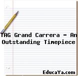 TAG Grand Carrera – An Outstanding Timepiece