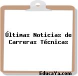 Últimas Noticias de Carreras Técnicas