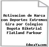 Activacion de Marca con Deportes Extremos Gira por Colegios Bogota Biketrial Flatland Parkour