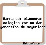 Barranco: clausuran colegios por no dar garantías de seguridad