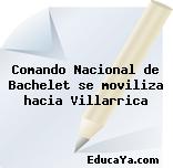 Comando Nacional de Bachelet se moviliza hacia Villarrica