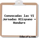 Convocadas las VI Jornadas HIispano – Hondure