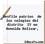 Desfile patrios  de los colegios del distrito  IV en Avenida Bolivar.