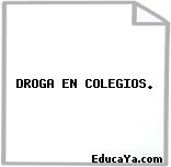 DROGA EN COLEGIOS.