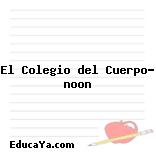 El Colegio del Cuerpo- noon