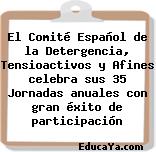 El Comité Español de la Detergencia, Tensioactivos y Afines celebra sus 35 Jornadas anuales con gran éxito de participación