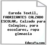 Eureda Textil. FABRICANTES CALZADO ESCOLAR, Calzado para Colegios, para escolares, ropa gimnasia