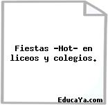 Fiestas «Hot» en liceos y colegios.