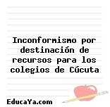 Inconformismo por destinación de recursos para los colegios de Cúcuta