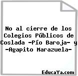 No al cierre de los Colegios Públicos de Coslada «Pío Baroja» y «Agapito Marazuela»