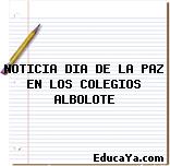 NOTICIA DIA DE LA PAZ EN LOS COLEGIOS ALBOLOTE