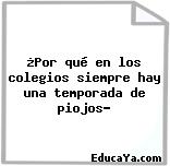 ¿Por qué en los colegios siempre hay una temporada de piojos?