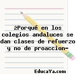 ¿Porqué en los colegios andaluces se dan clases de refuerzo y no de proaccion?