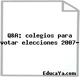 Q&A: colegios para votar elecciones 2007?