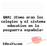 Q&A: ¿Como eran los colegios y el sistema educativo en la posguerra española?