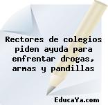Rectores de colegios piden ayuda para enfrentar drogas, armas y pandillas