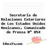 Secretaría de Relaciones Exteriores de Los Estados Unidos Mexicanos, Comunicado de Prensa N° 054