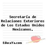 Secretaría de Relaciones Exteriores de Los Estados Unidos Mexicanos.