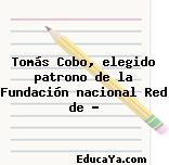 Tomás Cobo, elegido patrono de la Fundación nacional Red de …