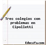 Tres colegios con problemas en Cipolletti