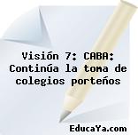 Visión 7: CABA: Continúa la toma de colegios porteños