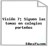 Visión 7: Siguen las tomas en colegios porteños