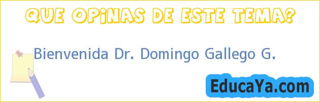 Bienvenida Dr. Domingo Gallego G.