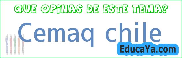 Cemaq chile