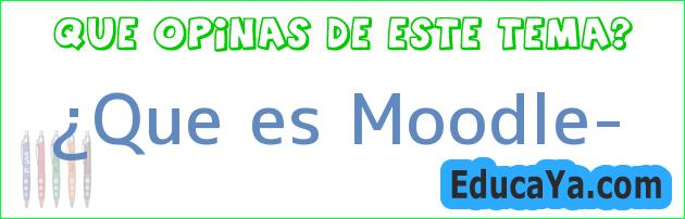 ¿Que es Moodle?