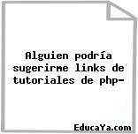 Alguien podría sugerirme links de tutoriales de php?