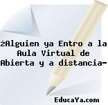 ¿Alguien ya Entro a la Aula Virtual de Abierta y a distancia?