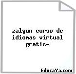 ¿algun curso de idiomas virtual gratis?