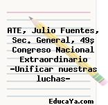 ATE, Julio Fuentes, Sec. General, 49º Congreso Nacional Extraordinario «Unificar nuestras luchas»