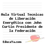 Aula Virtual Tecnicas de Liberación Energética con John Curtin Presidente de la Federación