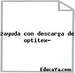 ¿ayuda con descarga de optitex?