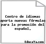 Centro de idiomas aporta nuevas fórmulas para la promoción del español.