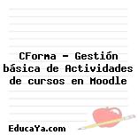 CForma – Gestión básica de Actividades de cursos en Moodle