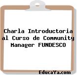 Charla Introductoria al Curso de Community Manager FUNDESCO