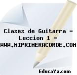 Clases de Guitarra – Leccion 1 – WWW.MIPRIMERACORDE.COM