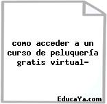 como acceder a un curso de peluquería gratis virtual?