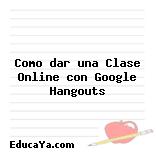 Como dar una Clase Online con Google Hangouts