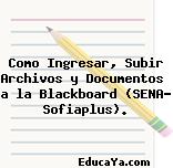 Como Ingresar, Subir Archivos y Documentos  a la Blackboard (SENA- Sofiaplus).