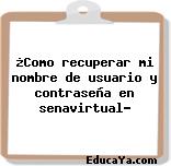 ¿Como recuperar mi nombre de usuario y contraseña en senavirtual?