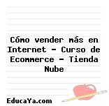 Cómo vender más en Internet – Curso de Ecommerce – Tienda Nube