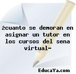 ¿cuanto se demoran en asignar un tutor en los cursos del sena virtual?