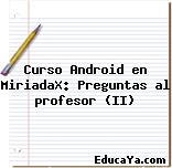 Curso Android en MiriadaX: Preguntas al profesor (II)