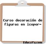 Curso decoración de figuras en icopor?