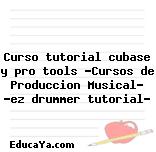 Curso tutorial cubase y pro tools «Cursos de Produccion Musical» «ez drummer tutorial»