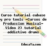 Curso tutorial cubase y pro tools «Cursos de Produccion Musical» Video 2) tutorial addictive drums