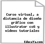 Curso virtual, a distancia de diseño gráfico con illustrator cs6 y videos tutoriales